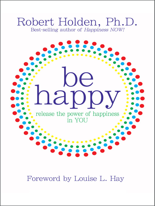 Title details for Be Happy! by Robert Holden, Ph.D. - Available